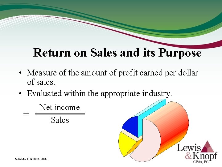 Return on Sales and its Purpose • Measure of the amount of profit earned
