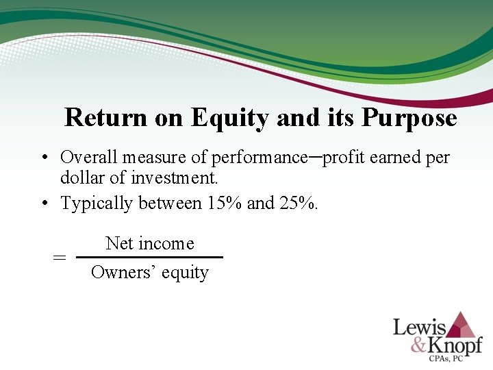 Return on Equity and its Purpose • Overall measure of performance─profit earned per dollar