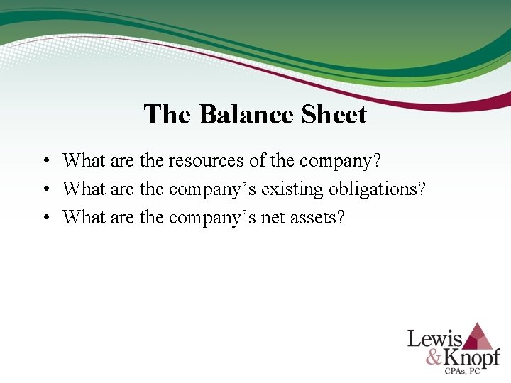 The Balance Sheet • What are the resources of the company? • What are