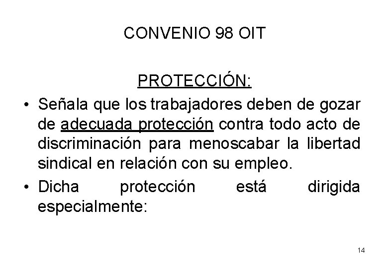 CONVENIO 98 OIT PROTECCIÓN: • Señala que los trabajadores deben de gozar de adecuada