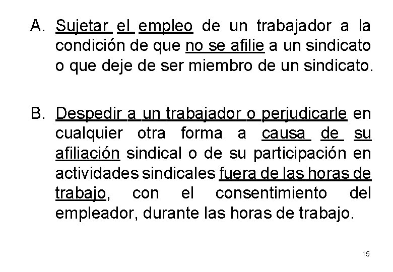 A. Sujetar el empleo de un trabajador a la condición de que no se