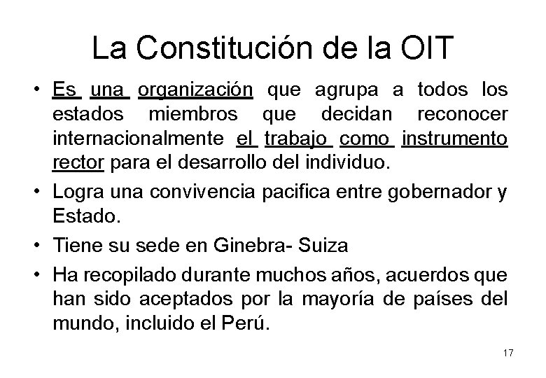 La Constitución de la OIT • Es una organización que agrupa a todos los