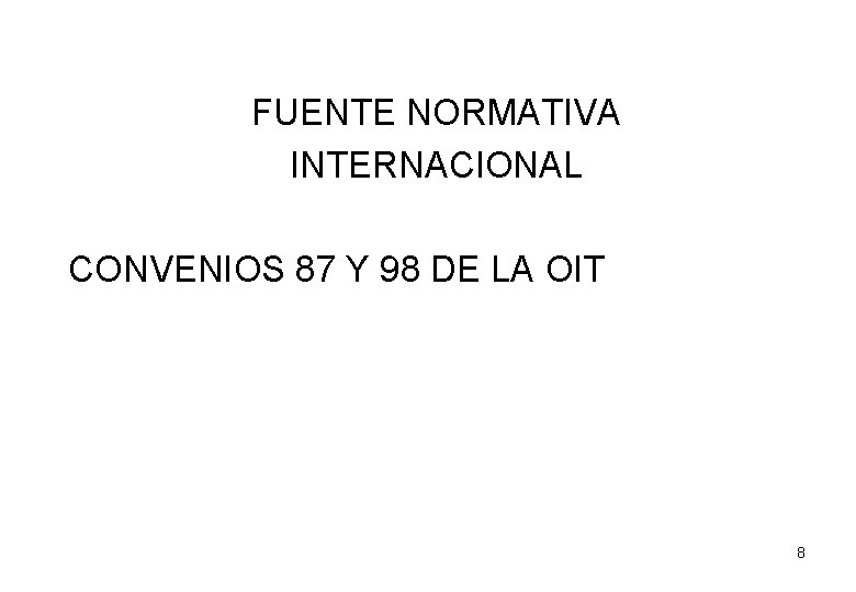 FUENTE NORMATIVA INTERNACIONAL CONVENIOS 87 Y 98 DE LA OIT 8 