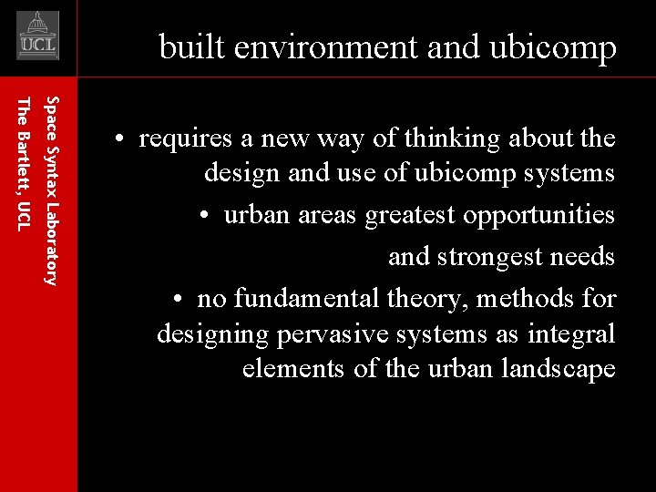 built environment and ubicomp Space Syntax Laboratory The Bartlett, UCL • requires a new