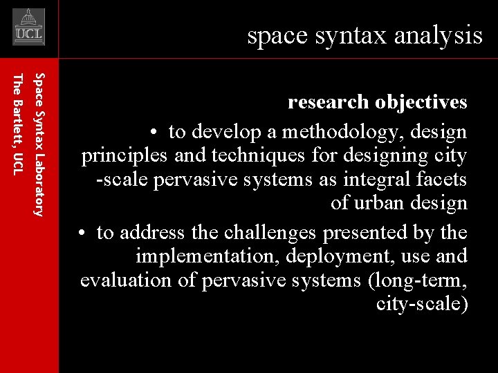 space syntax analysis Space Syntax Laboratory The Bartlett, UCL research objectives • to develop