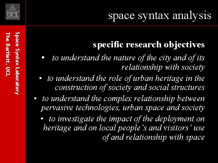 space syntax analysis Space Syntax Laboratory The Bartlett, UCL specific research objectives • to