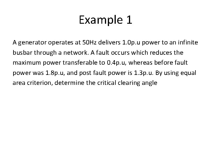 Example 1 A generator operates at 50 Hz delivers 1. 0 p. u power