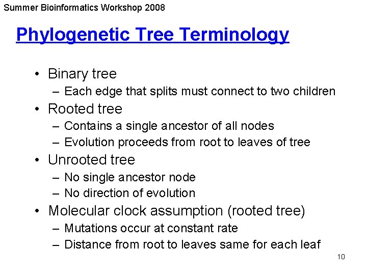 Summer Bioinformatics Workshop 2008 Phylogenetic Tree Terminology • Binary tree – Each edge that Summer Bioinformatics Workshop 2008 Phylogenetic Tree Terminology • Binary tree – Each edge that