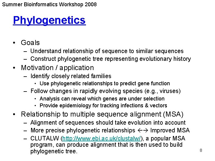 Summer Bioinformatics Workshop 2008 Phylogenetics • Goals – Understand relationship of sequence to similar Summer Bioinformatics Workshop 2008 Phylogenetics • Goals – Understand relationship of sequence to similar