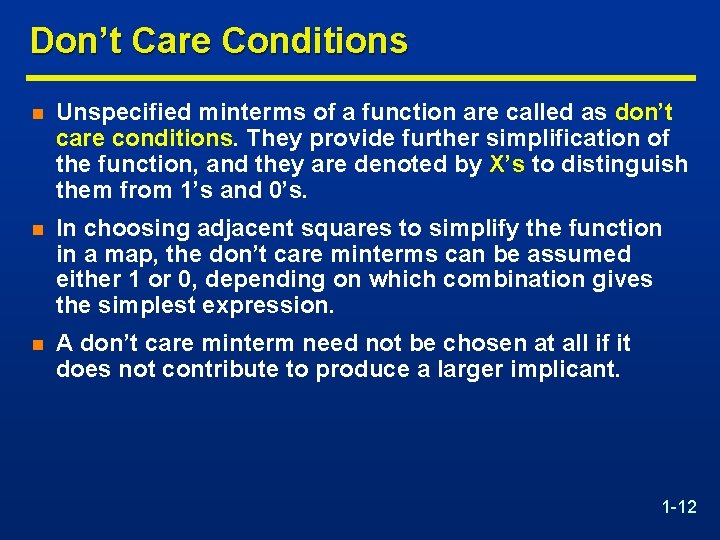 Don’t Care Conditions n Unspecified minterms of a function are called as don’t care