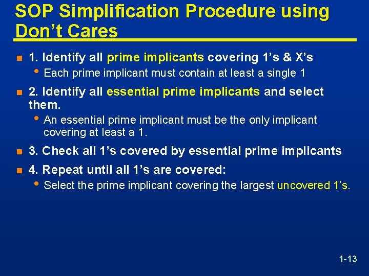 SOP Simplification Procedure using Don’t Cares n 1. Identify all prime implicants covering 1’s