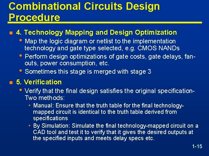 Combinational Circuits Design Procedure n 4. Technology Mapping and Design Optimization • Map the