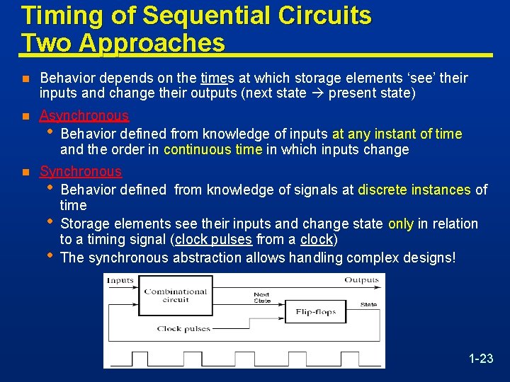 Timing of Sequential Circuits Two Approaches n Behavior depends on the times at which