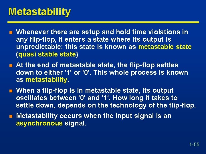 Metastability n Whenever there are setup and hold time violations in any flip-flop, it