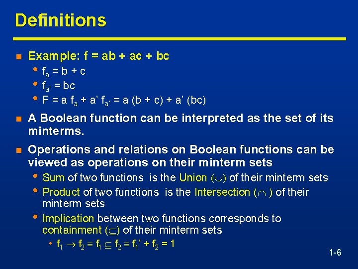 Definitions n Example: f = ab + ac + bc n A Boolean function