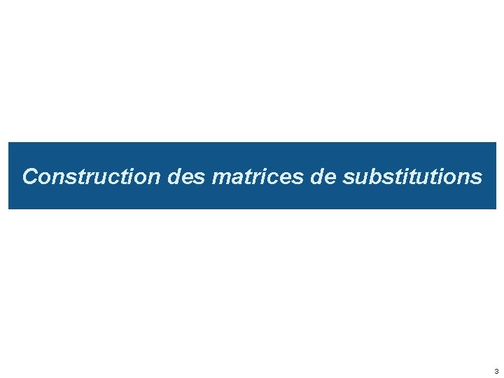 Construction des matrices de substitutions 3 