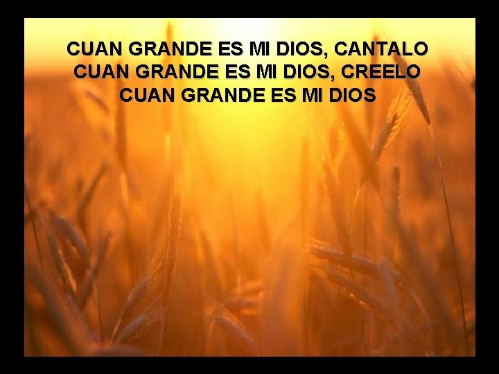 CUAN Cuan GRANDE ES MI DIOS, Grande es CANTALO (2) CUAN GRANDE ES MI