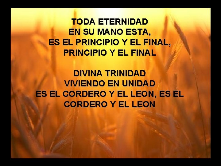 TODA ETERNIDAD Cuan Grande es (3) EN SU MANO ESTA, ES EL PRINCIPIO Y