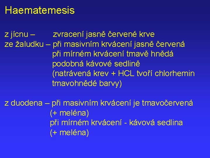 Haematemesis z jícnu – zvracení jasně červené krve ze žaludku – při masivním krvácení