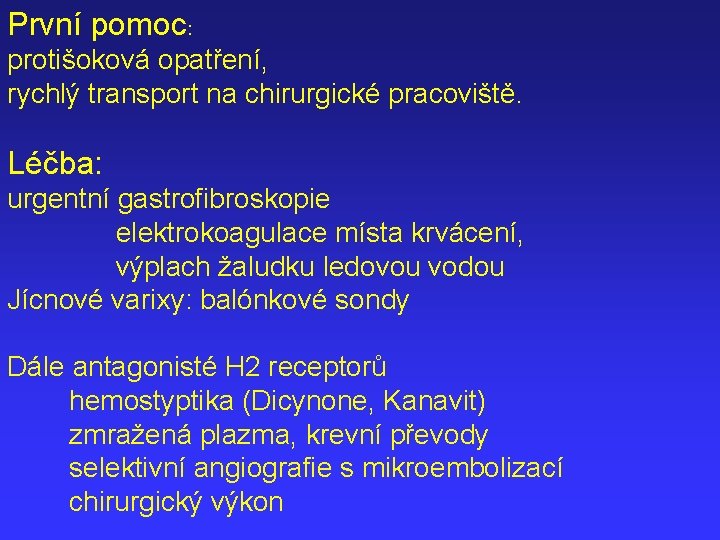 První pomoc: protišoková opatření, rychlý transport na chirurgické pracoviště. Léčba: urgentní gastrofibroskopie elektrokoagulace místa