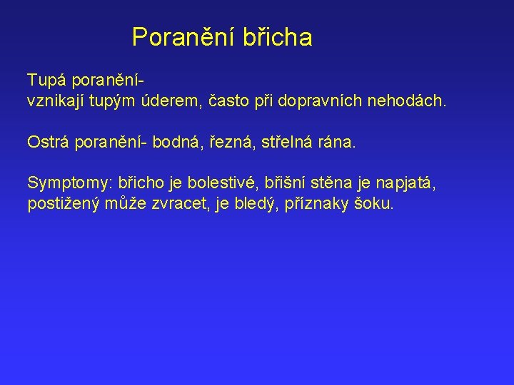 Poranění břicha Tupá poranění- vznikají tupým úderem, často při dopravních nehodách. Ostrá poranění- bodná,