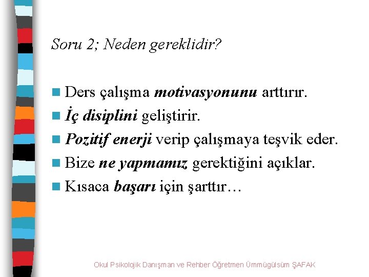 Soru 2; Neden gereklidir? n Ders çalışma motivasyonunu arttırır. n İç disiplini geliştirir. n