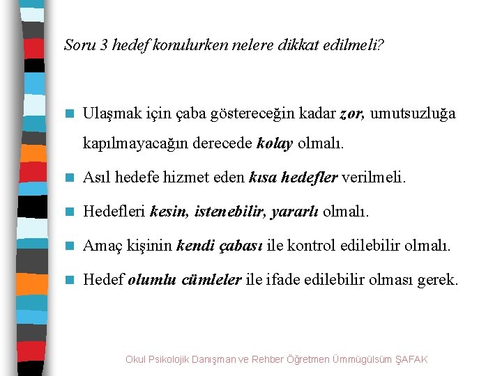 Soru 3 hedef konulurken nelere dikkat edilmeli? n Ulaşmak için çaba göstereceğin kadar zor,