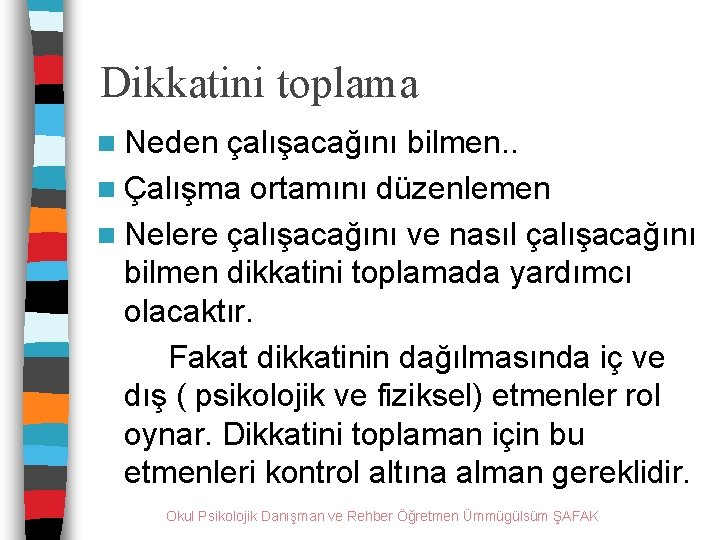 Dikkatini toplama n Neden çalışacağını bilmen. . n Çalışma ortamını düzenlemen n Nelere çalışacağını