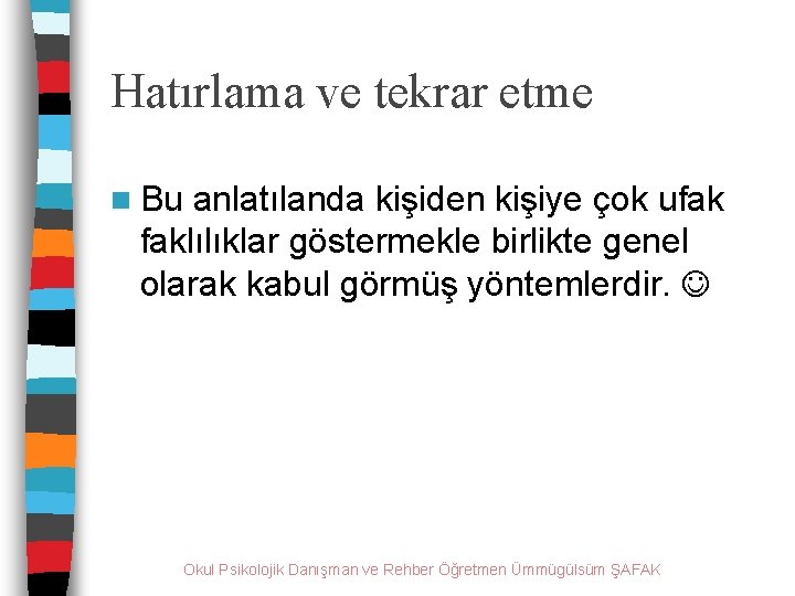 Hatırlama ve tekrar etme n Bu anlatılanda kişiden kişiye çok ufak faklılıklar göstermekle birlikte