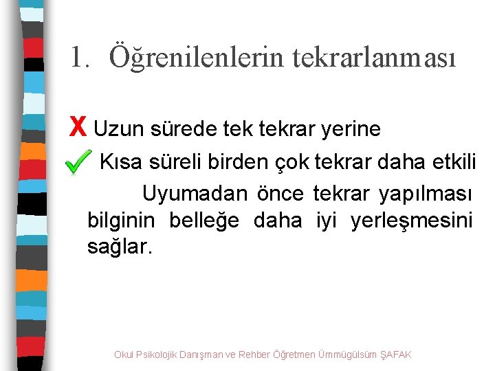 1. Öğrenilenlerin tekrarlanması X Uzun sürede tekrar yerine Kısa süreli birden çok tekrar daha