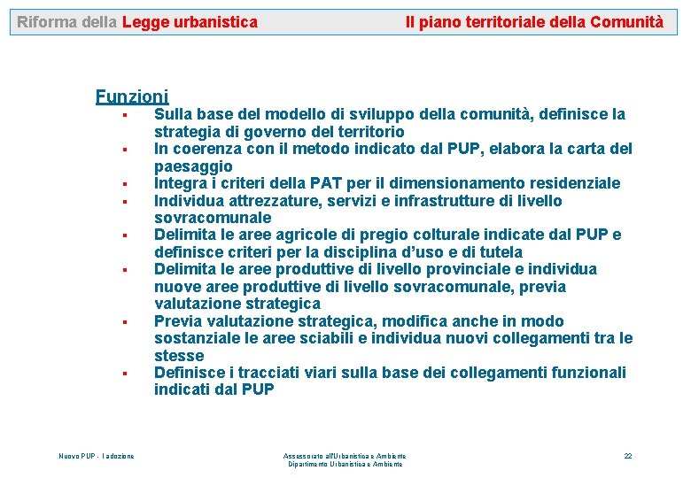 Riforma della Legge urbanistica Il piano territoriale della Comunità Funzioni § § § §