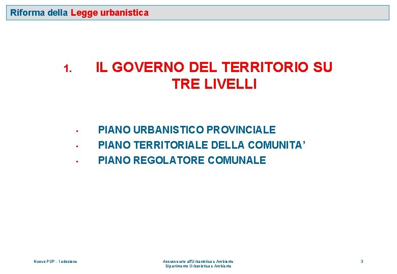 Riforma della Legge urbanistica IL GOVERNO DEL TERRITORIO SU TRE LIVELLI 1. • PIANO