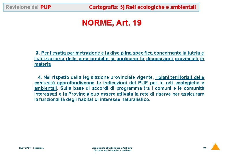 Revisione del PUP Cartografia: 5) Reti ecologiche e ambientali NORME, Art. 19 3. Per