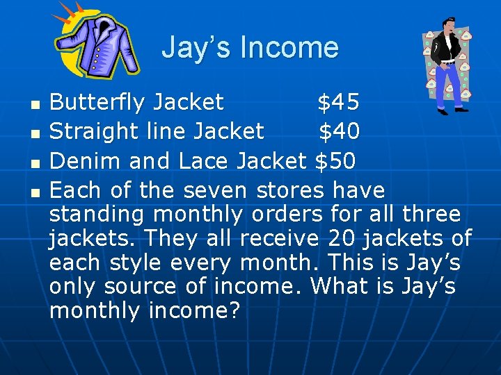 Jay’s Income n n Butterfly Jacket $45 Straight line Jacket $40 Denim and Lace