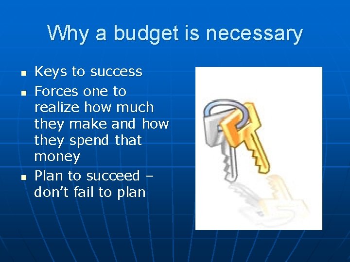 Why a budget is necessary n n n Keys to success Forces one to