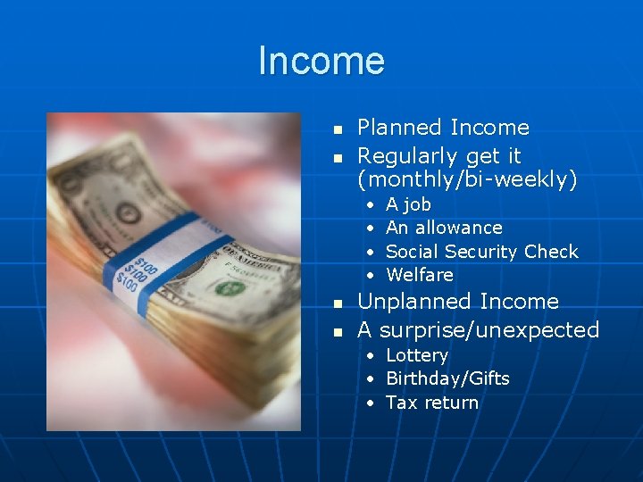 Income n n Planned Income Regularly get it (monthly/bi-weekly) • • n n A