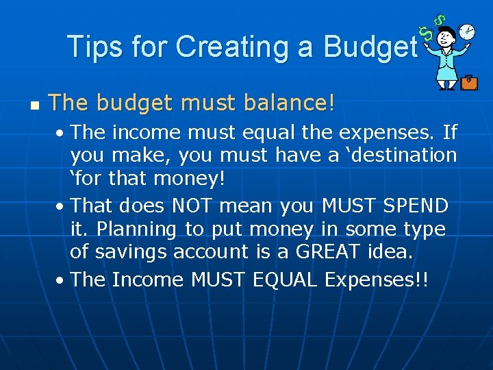 Tips for Creating a Budget n The budget must balance! • The income must