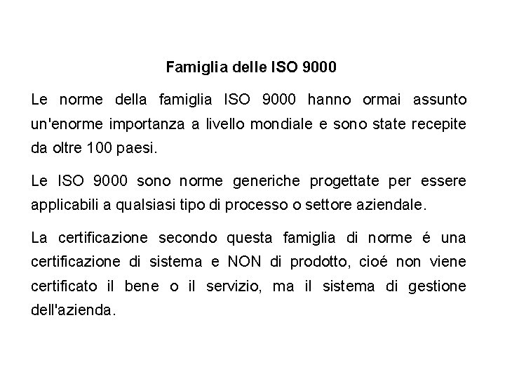 Famiglia delle ISO 9000 Le norme della famiglia ISO 9000 hanno ormai assunto un'enorme