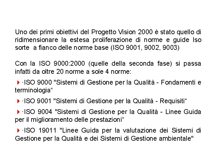 Uno dei primi obiettivi del Progetto Vision 2000 è stato quello di ridimensionare la