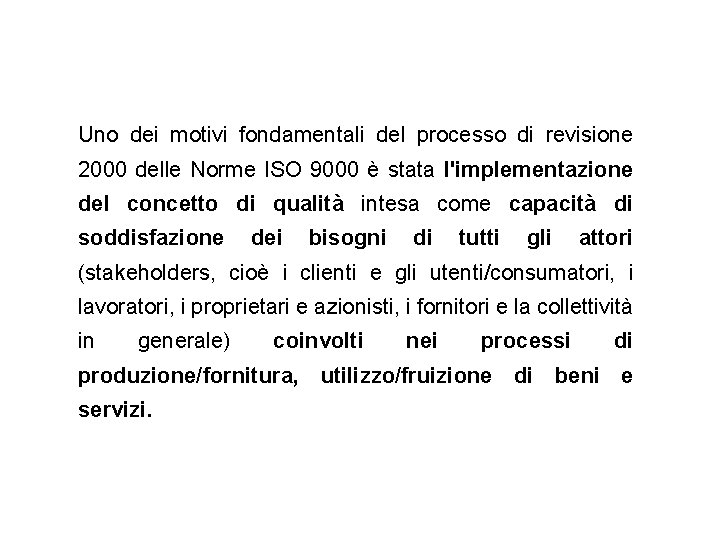 Uno dei motivi fondamentali del processo di revisione 2000 delle Norme ISO 9000 è