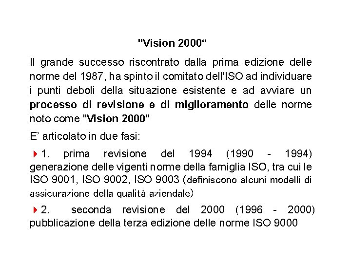 "Vision 2000“ Il grande successo riscontrato dalla prima edizione delle norme del 1987, ha