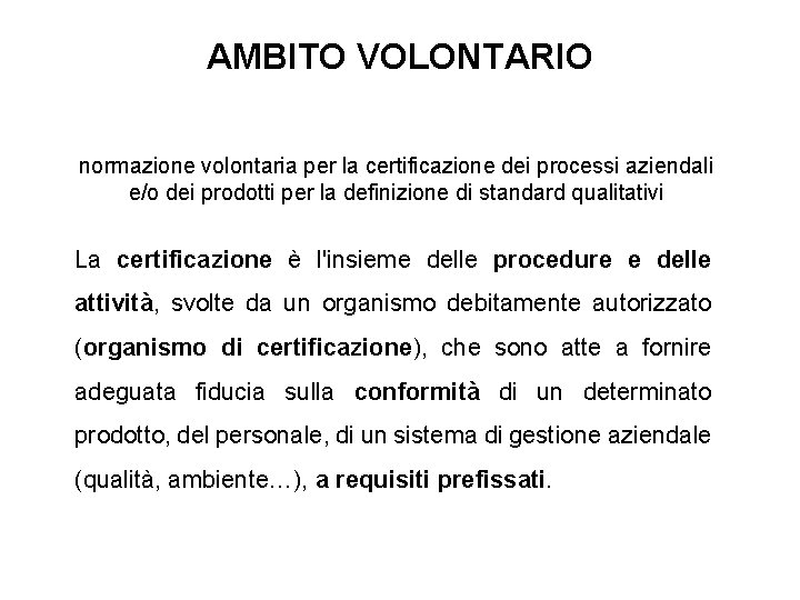 AMBITO VOLONTARIO normazione volontaria per la certificazione dei processi aziendali e/o dei prodotti per