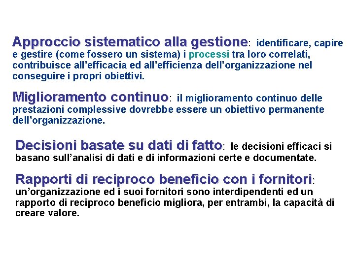 Approccio sistematico alla gestione: identificare, capire e gestire (come fossero un sistema) i processi