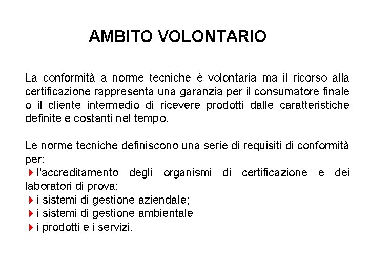 AMBITO VOLONTARIO La conformità a norme tecniche è volontaria ma il ricorso alla certificazione