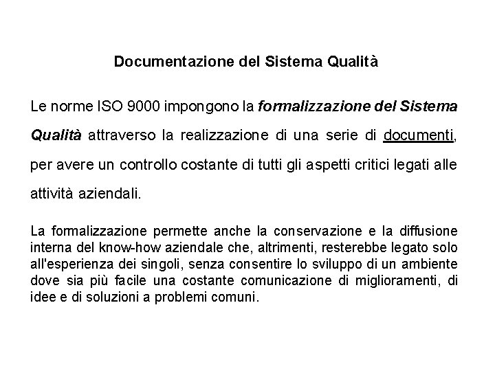 Documentazione del Sistema Qualità Le norme ISO 9000 impongono la formalizzazione del Sistema Qualità