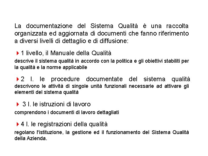 La documentazione del Sistema Qualità è una raccolta organizzata ed aggiornata di documenti che