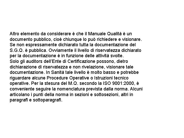 Altro elemento da considerare è che il Manuale Qualità è un documento pubblico, cioè