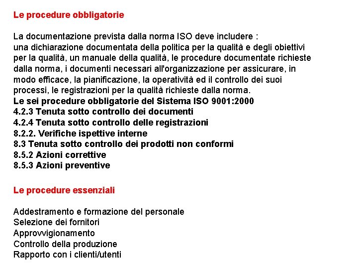 Le procedure obbligatorie La documentazione prevista dalla norma ISO deve includere : una dichiarazione