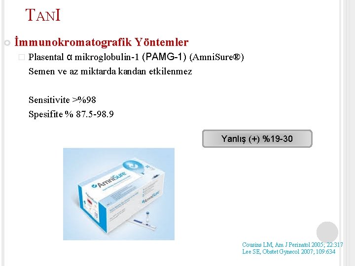 TANI İmmunokromatografik Yöntemler � Plasental α mikroglobulin-1 (PAMG-1) (Amni. Sure®) Semen ve az miktarda