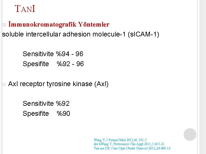 TANI İmmunokromatografik Yöntemler soluble intercellular adhesion molecule-1 (s. ICAM-1) Sensitivite %94 - 96 Spesifite